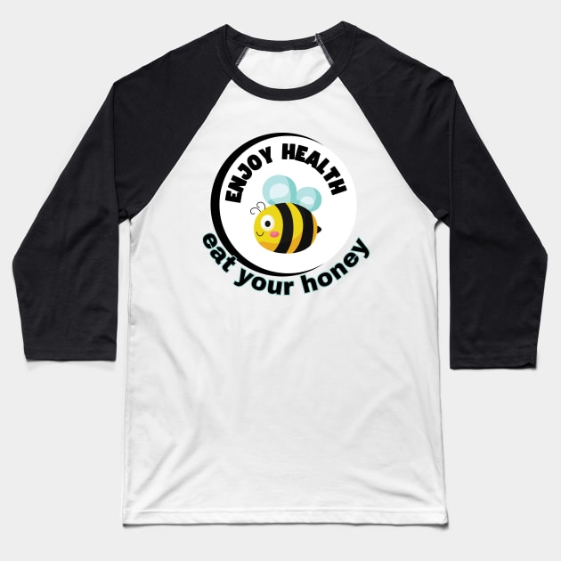 Enjoy health eat your honey Baseball T-Shirt by TeeText